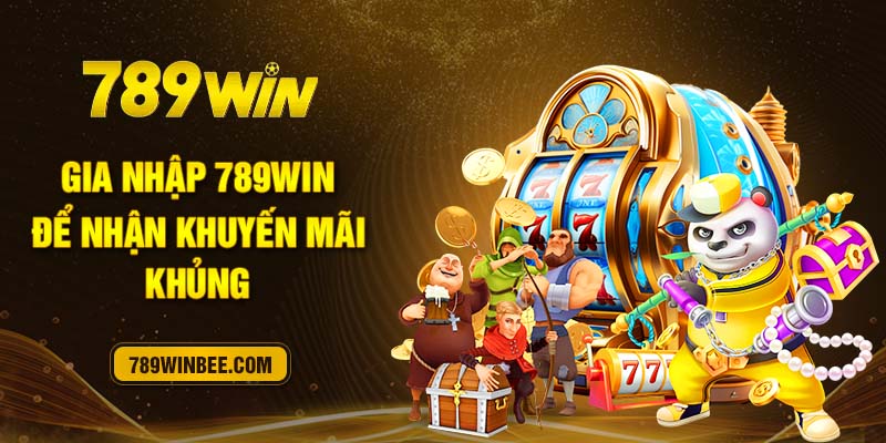 Gia nhập 789Win để nhận khuyến mãi khủng
