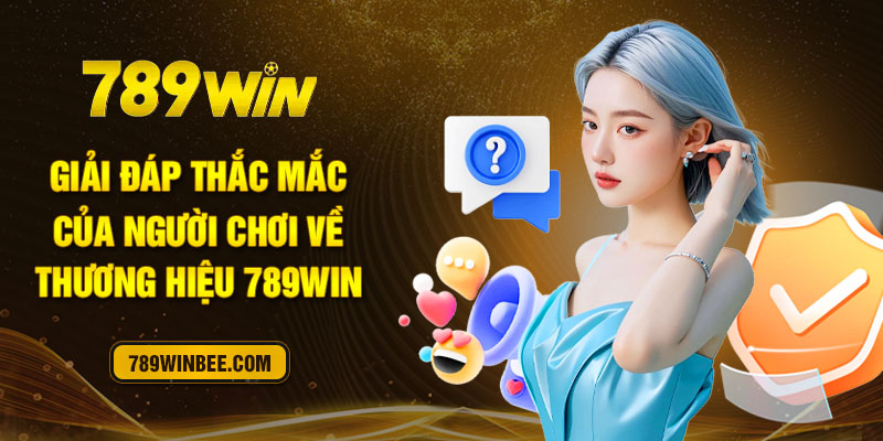 Giải đáp thắc mắc của người chơi về thương hiệu 789Win